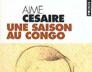 Note de lecture: « Une saison au Congo » d’Aimé Césaire ou le destin fatal d’un météore !
